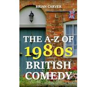 The A-Z of 1980s British Comedy