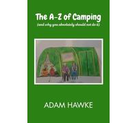 The A-Z of Camping: (and why you absolutely should not do it)