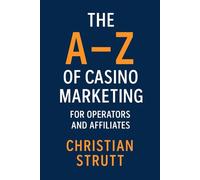 The A-Z of Casino Marketing for Operators and Affiliates: The Complete Guide for Casino Operators and Affiliates: How to Attract Players, Build ... Marketing Agency Strategies, Tips and Guides)