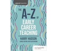 The A-Z of Early Career Teaching (John Catt A-Z series)