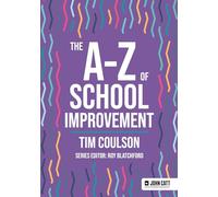 The A-Z of School Improvement (John Catt A-Z series)