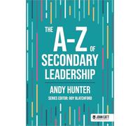 The A-Z of Secondary Leadership (John Catt A-Z series)