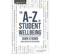 The A-Z of Student Wellbeing (John Catt A-Z series)