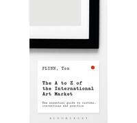 The A-Z of the International Art Market : The Essential Guide to Customs, Conventions and Practice