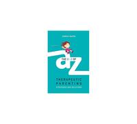 The A-Z Of Therapeutic Parenting By Sarah Naish | Therapeutic Parenting Series