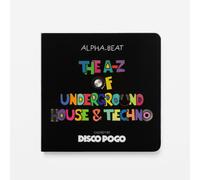 The A-Z Of Underground House & Techno : Chosen by Disco Pogo
