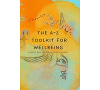 The A-Z Toolkit for Wellbeing: A gentle book to help children feel good.