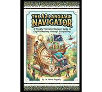 The A2 Language Navigator: A Weekly Thematic Revision Guide to English Mastery through Storytelling (Book 3)