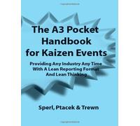 The A3 Pocket Handbook for Kaizen Events - Providing Any Industry Any Time With A Lean Reporting Format and Lean Thinking