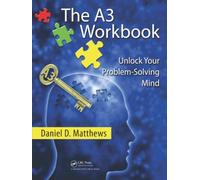 The A3 Workbook: Unlock Your Problem-Solving Mind