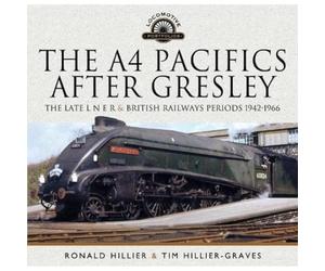 The A4 Pacifics After Gresley: The Late L N E R and British Railways Periods, 1942-1966 (Locomotive Portfolio)