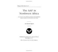 The AAF in Northwest Africa: An Account of the Twelfth Air Force in the Northwest Africa Landings and the Battle for Tunisia, an Interim Report (Wings at War Series, No. 6)