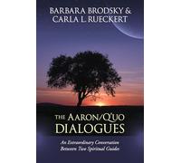 The Aaron/Q'uo Dialogues: An Extraordinary Conversation between Two Spiritual Guides