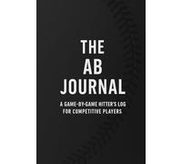 The AB Journal: A Game-by-Game Hitter's Log for Competitive Players