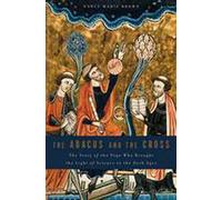 The Abacus and the Cross: The Story of the Pope Who Brought the Light of Science to the Dark Ages