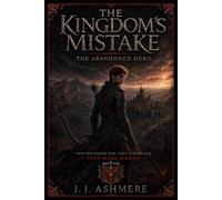 The Abandoned Hero: 1 (The Kingdom's Mistake)