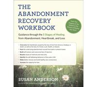 The Abandonment Recovery Workbook : Guidance through the Five Stages of Healing from Abandonment, Heartbreak, and Loss