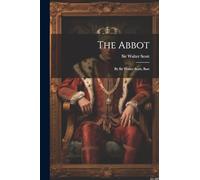 The Abbot: By Sir Walter Scott, Bart