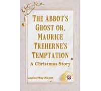 The Abbot's Ghost or, Maurice Treherne's Temptation a Christmas Story