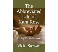 The Abbreviated Life of Kara Rose: An Ivy Daniels Novel