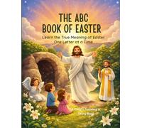The ABC Book of Easter: Learn the true meaning of Easter one letter at a time