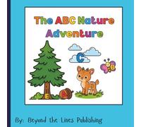 The ABC Nature Adventure: ABC Nature Adventure: An Enchanting Alphabet Journey Through the Natural World for Children