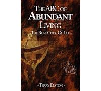 The ABC of Abundant Living: The Real Code of Life: Volume 1