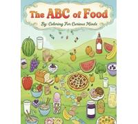 The ABC of Food: By: Coloring for Curious Minds