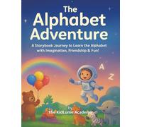 The ABC Storybook: A Storybook Journey to Learn the Alphabet with Imagination, Friendship & Fun! (KidLume Academy Learning Series)