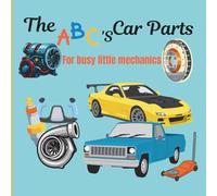 The ABC's Car Parts: For Busy Little Mechanics