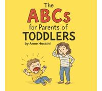The ABCs for Parents of Toddlers: A laugh-out-loud survival guide through toddlerhood-one alphabet letter at a time. (The Alphabet Chronicles of Parenthood)