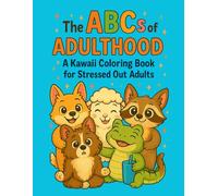 The ABCs Of Adulthood: A Kawaii Coloring Book for Stressed Out Adults