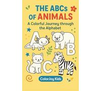 The ABCS of Animals: A Colorful Journey through the Alphabet