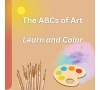 The ABCs of Art: Learn about Art and Have Fun Coloring!