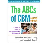 The ABCs of CBM, Second Edition: A Practical Guide to Curriculum-Based Measurement (The Guilford Practical Intervention in the Schools Series)