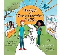 The ABCs of Conscious Capitalism for KIDs: Create a Business, Make Money, Change the World