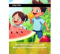 The ABCs of Fruits: A Colorful Journey from Avocado to Zucchini