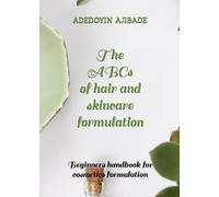 The ABCs of hair and skincare formulation: Beginners handbook for cosmetics formulation