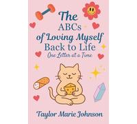 The ABC's of Loving Myself Back to Life: One Letter at a Time
