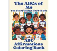 The ABCs of Me, I'm Everything I Need To Be!: An ABC Affirmation Coloring Book