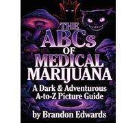 THE ABCs OF MEDICAL MARIJUANA A Dark & Adventurous A-to-Z Picture Guide
