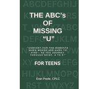 The ABC's of Missing U for TEENS: Comfort for the Moments When Words Are Hard to Find- As You Journey Through Grief, a to Z.