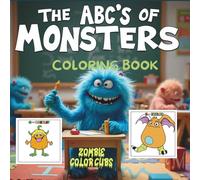 The ABC's Of Monsters : Coloring Book: 26 Unique Creatures for Early Learners - Scary Cute Fun with Letters A-Z- Perfect for Preschool & Kindergarten Fun