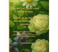 The ABCs of Nature’s Best Herbal Recipes: A Bilingual Guide to Herbal Tonics, Inner Clarity, and Plant Wisdom