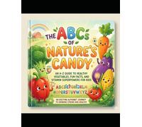 The ABCs of Nature’s Candy: An Alphabet Book for Kids 2026 | Learn the Alphabet with |An A-Z Guide to Healthy Vegetables, Fun Facts, and Vitamin ... Journey to Growing Strong and Healthy