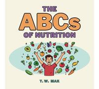 The ABCs of Nutrition: Early Learning Book for Baby, Toddlers and Children | A to Z Basics of Healthy Eating and Nutrition (The ABCs of the Real World)