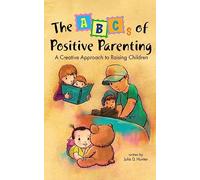 The ABCs of Positive Parenting: A Creative Approach to Raising Children