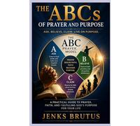 The ABCs of Prayer and Purpose Ask. Believe. Claim. Live in Purpose