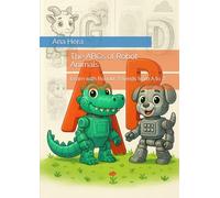 The ABCs of Robot Animals: Learn with Robotic Friends from A to Z