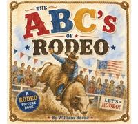 The ABCs of Rodeo: A Rhyming Rodeo Alphabet Book for Kids Ages 2-5 | Learn ABCs with Bull Riding, Roping, Bronc Riding & More | Illustrated ... and Children Who Love Western Culture